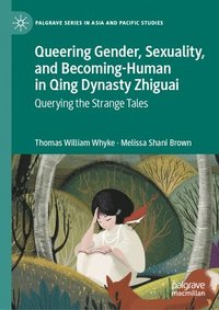 bokomslag Queering Gender, Sexuality, and Becoming-Human in Qing Dynasty Zhiguai