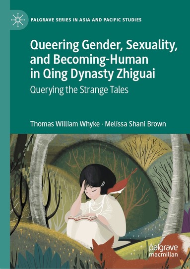 Thomas William Whyke, Melissa Shani Brown - Queering Gender, Sexuality, and Becoming-Human in Qing Dynasty Zhiguai, Inbunden