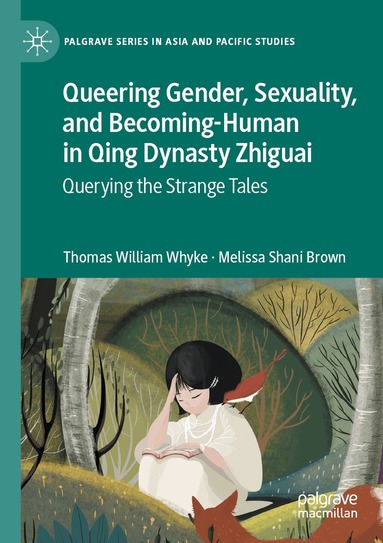 Thomas William Whyke, Melissa Shani Brown - Queering Gender, Sexuality, and Becoming-Human in Qing Dynasty Zhiguai, Häftad
