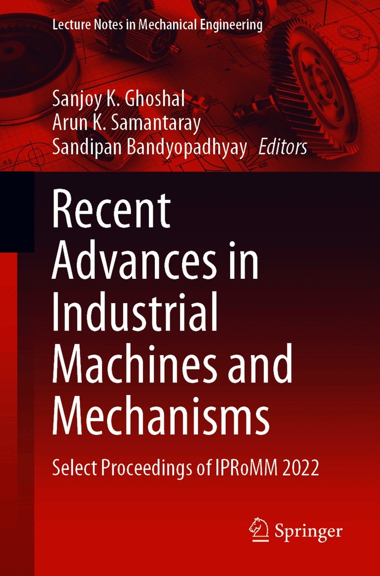 Sanjoy K. Ghoshal, Arun K. Samantaray, Sandipan Bandyopadhyay - Recent Advances in Industrial Machines and Mechanisms, Häftad
