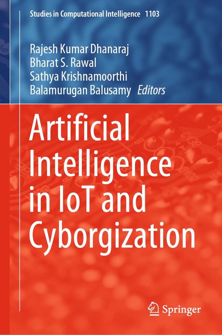 Rajesh Kumar Dhanaraj, Bharat S. Rawal, Sathya Krishnamoorthi, Balamurugan Balusamy - Artificial Intelligence in IoT and Cyborgization, Inbunden
