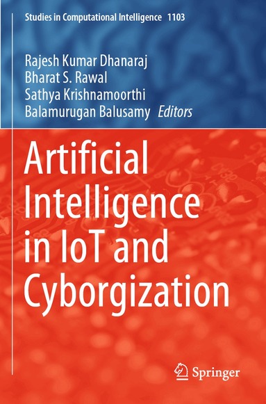 Rajesh Kumar Dhanaraj, Bharat S. Rawal, Sathya Krishnamoorthi, Balamurugan Balusamy - Artificial Intelligence in IoT and Cyborgization, Häftad