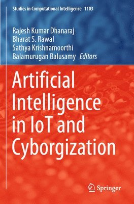 Rajesh Kumar Dhanaraj, Bharat S. Rawal, Sathya Krishnamoorthi, Balamurugan Balusamy - Artificial Intelligence in IoT and Cyborgization, Häftad