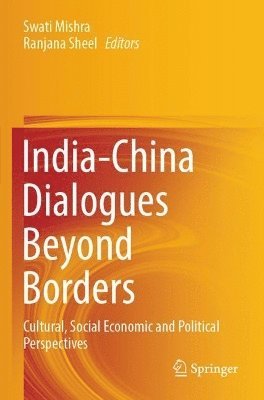 Swati Mishra, Ranjana Sheel - India-China Dialogues Beyond Borders, Häftad