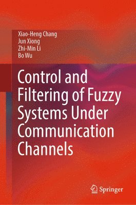 bokomslag Control and Filtering of Fuzzy Systems Under Communication Channels