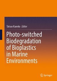 bokomslag Photo-switched Biodegradation of Bioplastics in Marine Environments