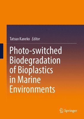 bokomslag Photo-switched Biodegradation of Bioplastics in Marine Environments