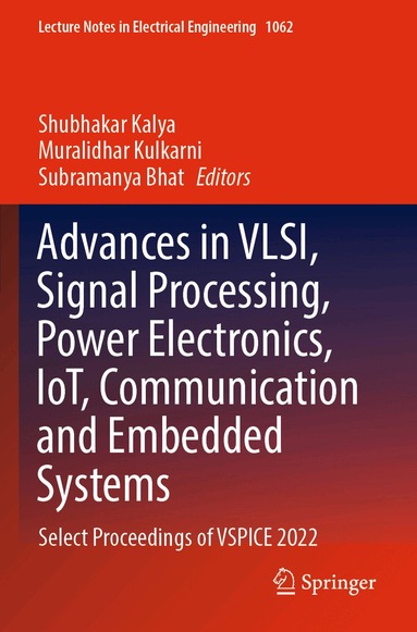 Shubhakar Kalya, Muralidhar Kulkarni, Subramanya Bhat - Advances in VLSI, Signal Processing, Power Electronics, IoT, Communication and Embedded Systems, Häftad