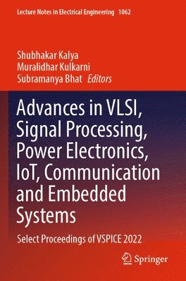 Shubhakar Kalya, Muralidhar Kulkarni, Subramanya Bhat - Advances in VLSI, Signal Processing, Power Electronics, IoT, Communication and Embedded Systems, Häftad