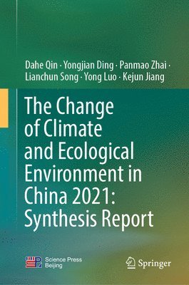Dahe Qin, Yongjian Ding, Panmao Zhai, Lianchun Song, Yong Luo, Kejun Jiang - Change of Climate and Ecological Environment in China 2021: Synthesis Report, Inbunden