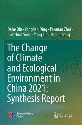 Dahe Qin, Yongjian Ding, Panmao Zhai, Lianchun Song, Yong Luo, Kejun Jiang - Change of Climate and Ecological Environment in China 2021: Synthesis Report, Häftad