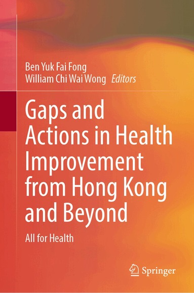 Ben Yuk Fai Fong, William Chi Wai Wong - Gaps and Actions in Health Improvement from Hong Kong and Beyond, Inbunden