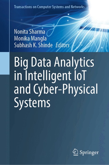 Nonita Sharma, Monika Mangla, Subhash K. Shinde - Big Data Analytics in Intelligent IoT and Cyber-Physical Systems, Inbunden