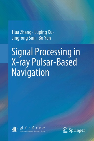 Hua Zhang, Luping Xu, Jingrong Sun, Bo Yan - Signal Processing in X-ray Pulsar-Based Navigation, Inbunden
