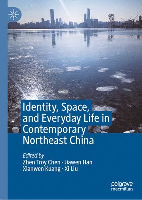 Identity, Space, and Everyday Life in Contemporary Northeast China 1