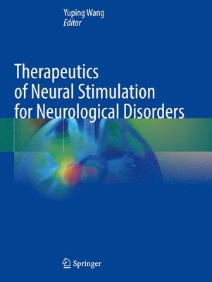 Yuping Wang - Therapeutics of Neural Stimulation for Neurological Disorders, Häftad