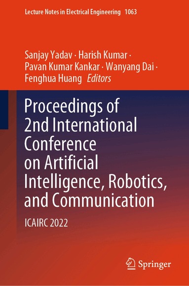 Sanjay Yadav, Harish Kumar, Pavan Kumar Kankar, Wanyang Dai, Fenghua Huang - Proceedings of 2nd International Conference on Artificial Intelligence, Robotics, and Communication, Inbunden