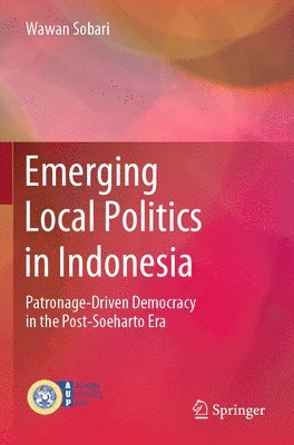 Wawan Sobari - Emerging Local Politics in Indonesia, Häftad