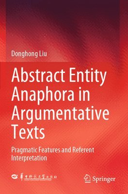 Donghong Liu - Abstract Entity Anaphora in Argumentative Texts, Häftad