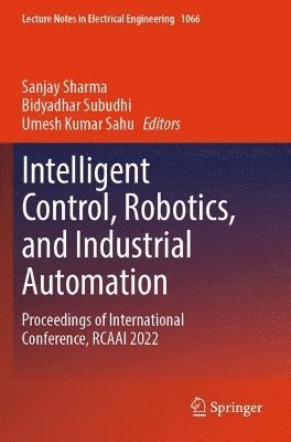 Sanjay Sharma, Bidyadhar Subudhi, Umesh Kumar Sahu - Intelligent Control, Robotics, and Industrial Automation, Häftad
