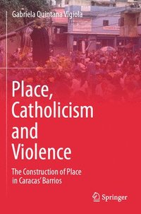 bokomslag Place, Catholicism and Violence: The Construction of Place in Caracas' Barrios