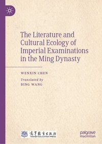 bokomslag The Literature and Cultural Ecology of Imperial Examinations in the Ming Dynasty