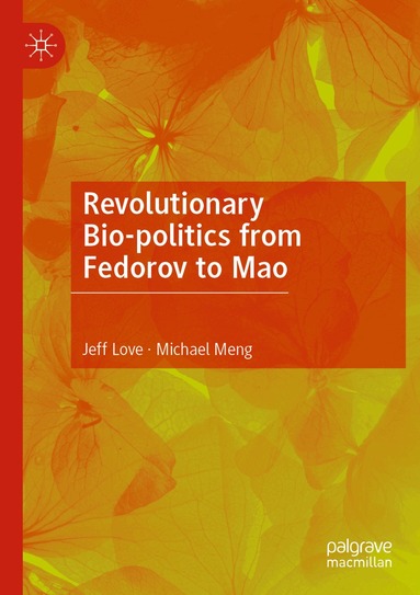 Jeff Love, Michael Meng - Revolutionary Bio-politics from Fedorov to Mao, Häftad
