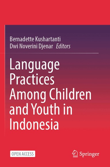 Bernadette Kushartanti, Dwi Noverini Djenar - Language Practices Among Children and Youth in Indonesia, Häftad