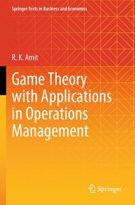 R. K. Amit - Game Theory with Applications in Operations Management, Häftad