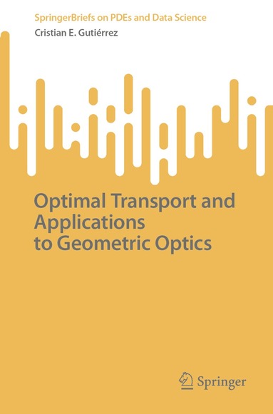 Cristian E. Gutiérrez - Optimal Transport and Applications to Geometric Optics, Häftad
