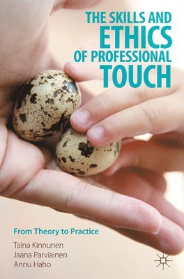 Taina Kinnunen, Jaana Parviainen, Annu Haho - Skills and Ethics of Professional Touch, Häftad