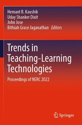 Hemant B. Kaushik, Uday Shanker Dixit, John Jose, Bithiah Grace Jaganathan - Trends in Teaching-Learning Technologies, Häftad