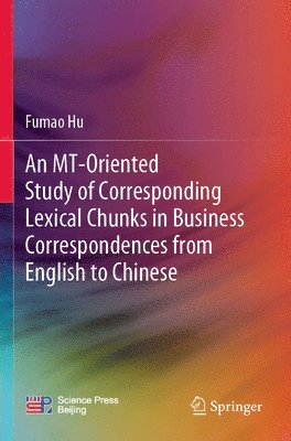 bokomslag An MT-Oriented Study of Corresponding Lexical Chunks in Business Correspondences from English to Chinese