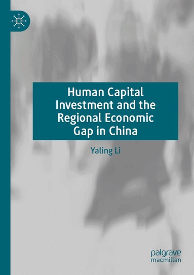 Yaling Li - Human Capital Investment and the Regional Economic Gap in China, Häftad