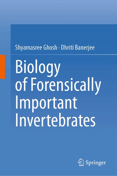 Shyamasree Ghosh, Dhriti Banerjee - Biology of Forensically Important Invertebrates, Inbunden