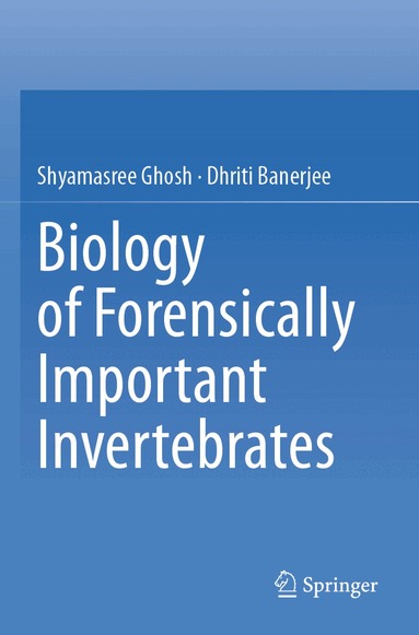 Shyamasree Ghosh, Dhriti Banerjee - Biology of Forensically Important Invertebrates, Häftad