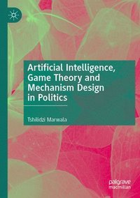 bokomslag Artificial Intelligence, Game Theory and Mechanism Design in Politics