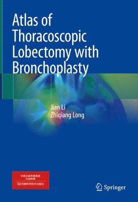 Jian Li, Zhiqiang Long - Atlas of Thoracoscopic Lobectomy with Bronchoplasty, Inbunden