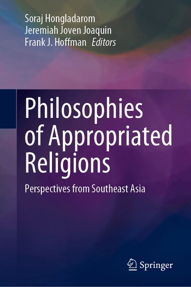 Soraj Hongladarom, Jeremiah Joven Joaquin, Frank J. Hoffman - Philosophies of Appropriated Religions, Inbunden