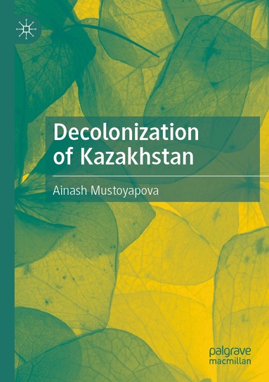 Ainash Mustoyapova - Decolonization of Kazakhstan, Häftad