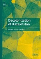 Ainash Mustoyapova - Decolonization of Kazakhstan, Häftad