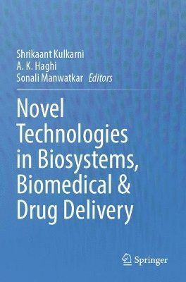 Shrikaant Kulkarni, A. K. Haghi, Sonali Manwatkar - Novel Technologies in Biosystems, Biomedical & Drug Delivery, Häftad