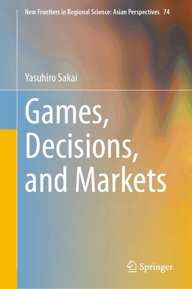 Yasuhiro Sakai - Games, Decisions, and Markets, Inbunden