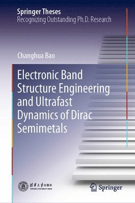 Changhua Bao - Electronic Band Structure Engineering and Ultrafast Dynamics of Dirac Semimetals, Inbunden