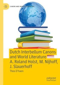 bokomslag Dutch Interbellum Canons and World Literature A. Roland Holst, M. Nijhoff, J. Slauerhoff