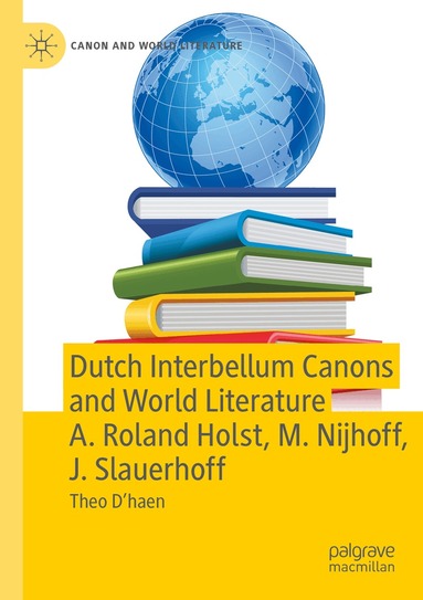 Theo D’haen - Dutch Interbellum Canons and World Literature A. Roland Holst, M. Nijhoff, J. Slauerhoff, Häftad