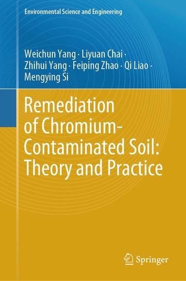 Weichun Yang, Liyuan Chai, Zhihui Yang, Feiping Zhao, Qi Liao, Mengying Si - Remediation of Chromium-Contaminated Soil: ​Theory and Practice​, Inbunden