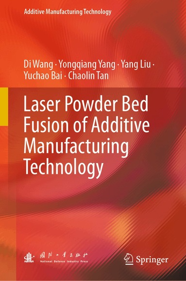 Di Wang, Yongqiang Yang, Yang Liu, Yuchao Bai, Chaolin Tan - Laser Powder Bed Fusion of Additive Manufacturing Technology, Inbunden