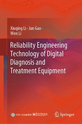 Xiuqing Li, Jun Gao, Wen Li - Reliability Engineering Technology of Digital Diagnosis and Treatment Equipment, Inbunden