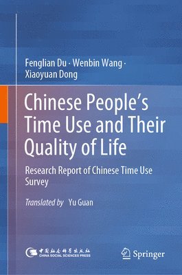 Fenglian Du, Wenbin Wang, Xiaoyuan Dong - Chinese People’s Time Use and Their Quality of Life, Inbunden